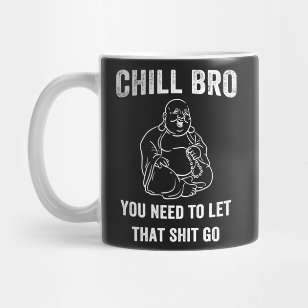 Chill Bro You need to let that shit go by captainmood